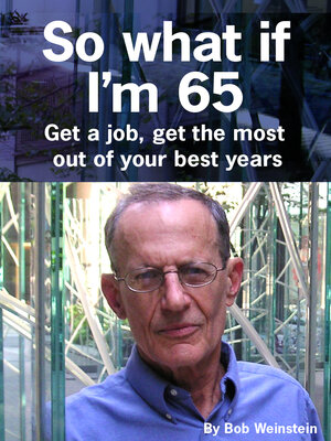 cover image of So What If I'm 65: Get a Job, Get the Most Out of Your Best Years